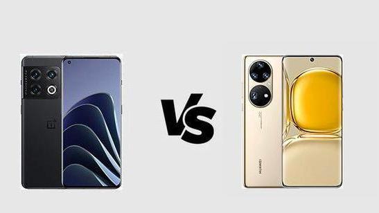 一加科技|一加10Pro与华为P50Pro详细对比：优缺点很明显