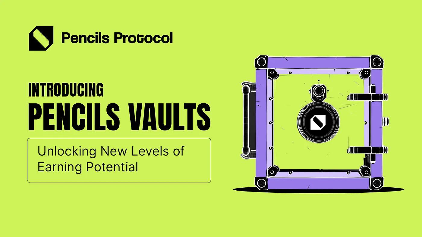 Pencils Protocol上线 Vaults 产品，为 $DAPP 深入赋能