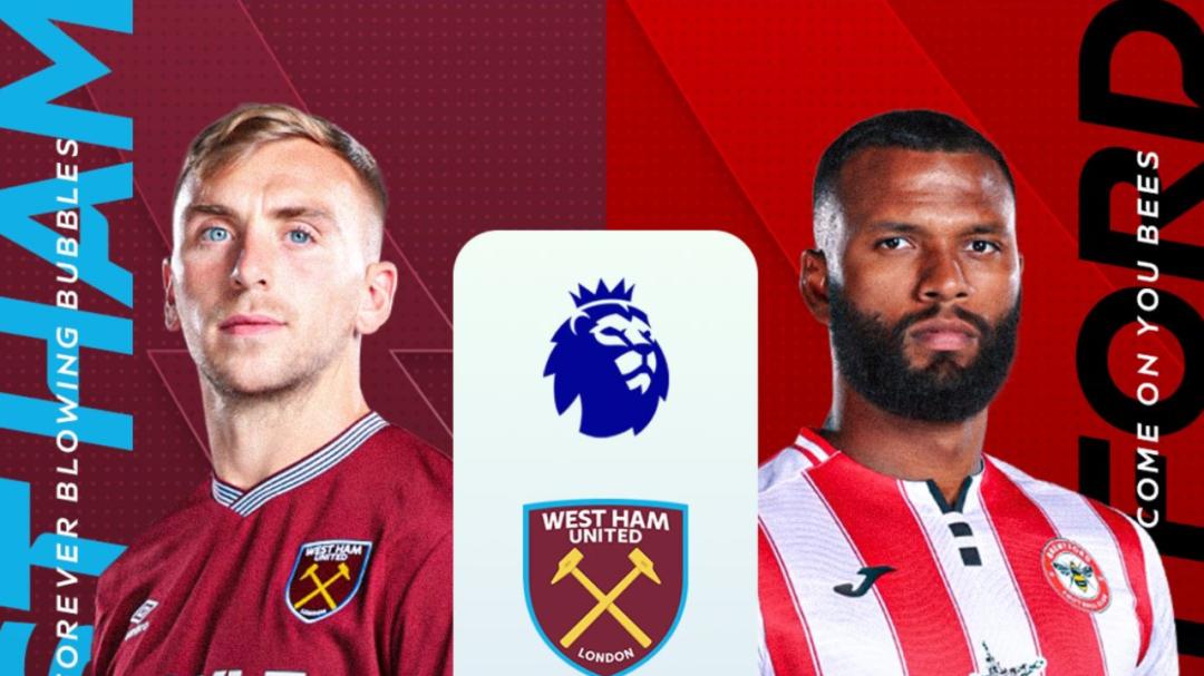 英超焦点战前瞻：西汉姆联vs布伦特福德 保级大战对决  天王山脚之战！