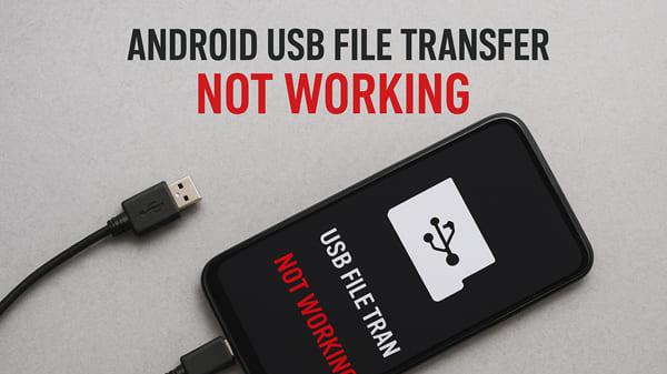 Android USB文件传输无法使用？5种解决方法