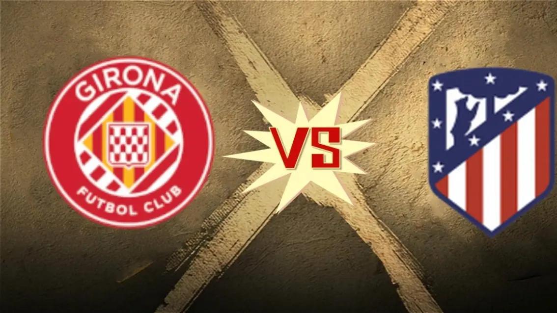 西甲前瞻：赫罗纳主场死磕马竞，铁血对决藏逆袭玄机