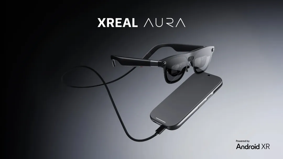 XR 新时代开启：XREAL AURA 正式开启预订，深度集成 Android XR+Gemini 