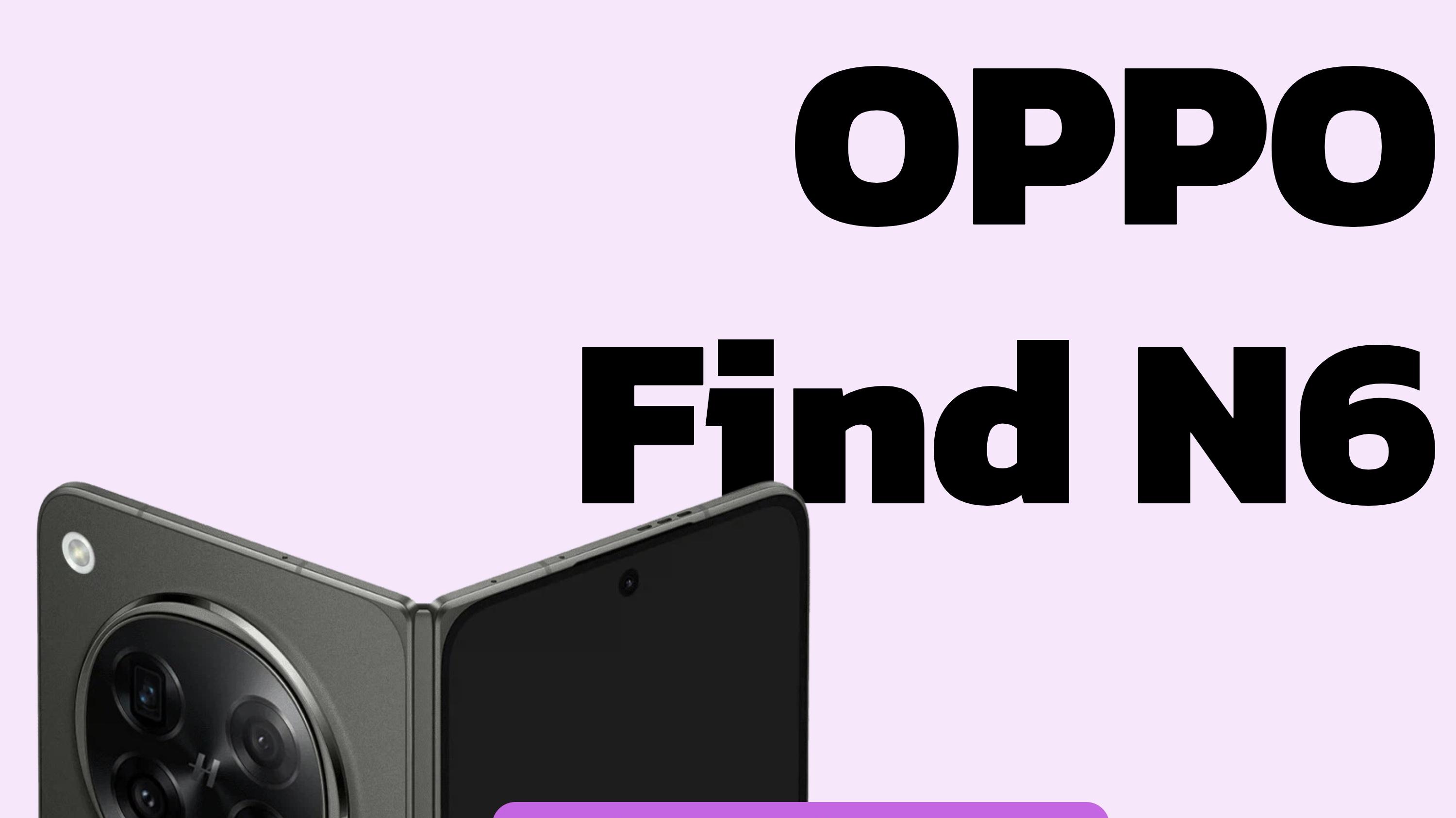 zui强折叠屏已就位！FindN6爆料汇总✅