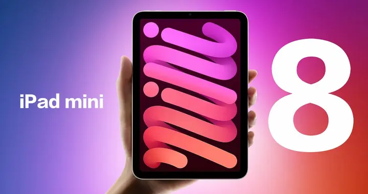 iPad mini 8发布时间曝光！升级OLED屏幕和A19 Pro芯...