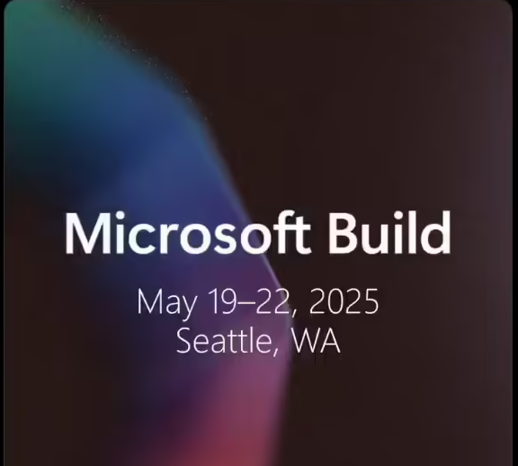 微软 Build 2025 开发者大会官宣 5 月 19 日至 22 日举行