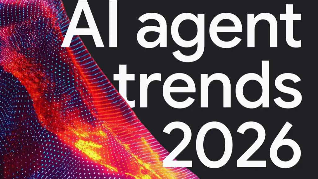 谷歌2026 Agent趋势报告：工作流全面重构，人的角色变了