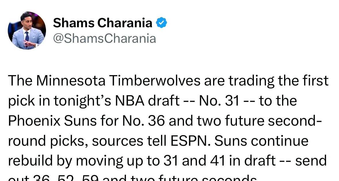 Shams：森林狼将今晚NBA选秀大会的首轮第31号签交易至菲尼克斯太阳队，以换