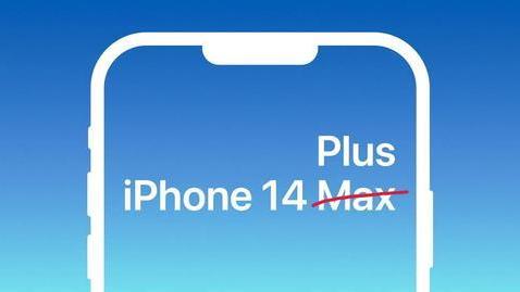 iPhone14|苹果新机型命名确定：iPhone14+，而不是Max！