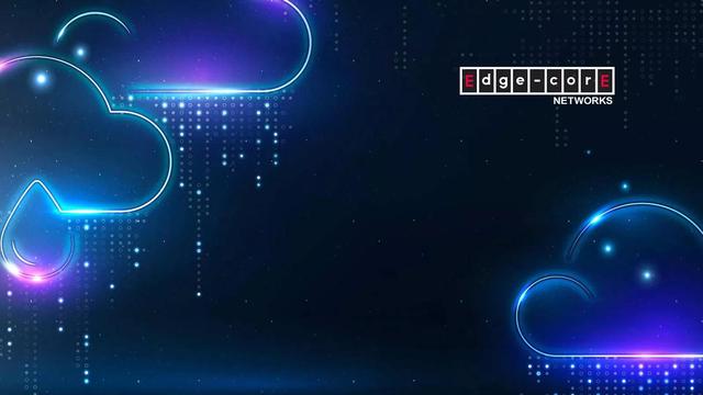 福布斯|Edgecore Networks推出新的高性能多千兆位企业解决方案
