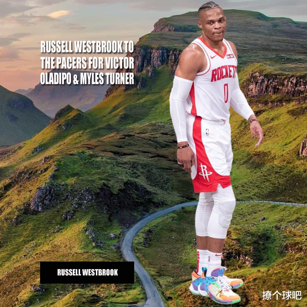 奥拉迪波|火箭如何交易威少？美媒给出步行者6换2方案，哈登迎3位帮手冲冠！