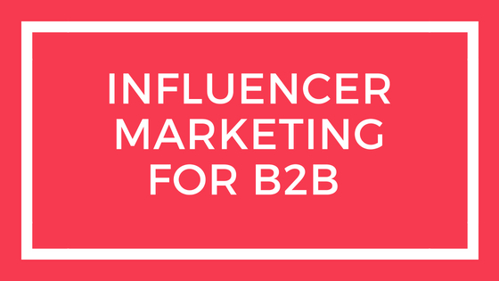 网络安全|Influencer Marketing（影响者营销/网红营销）只适合B2C？B2B也可以做！