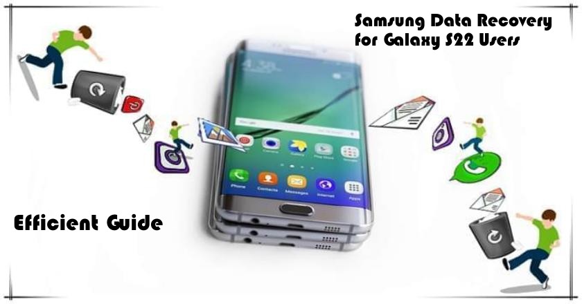 為Galaxy S22用戶提供高效的三星數據恢復